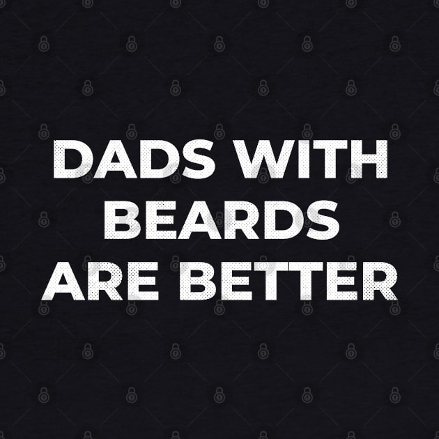 Dads with Beards are Better by victorstore